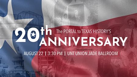 The Portal to Texas History's 20th Anniversary, August 22 3:30pm UNT Union Jade Ballroom
