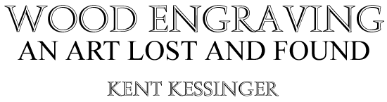 Wood Engraving: An Art Lost and Found: Kent Kessinger